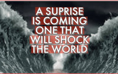 A SURPRISE IS COMING ONE THAT WILL SHOCK THE WORLD